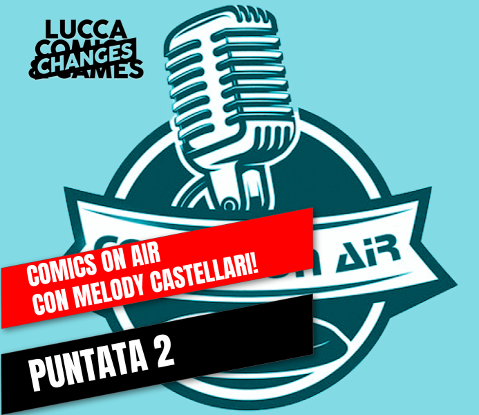 Comics On Air: seconda puntata con Melody Castellari!