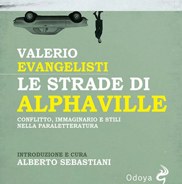 Le strade di Alphaville. Conflitto, immaginario e stili nella paraletteratura di Valerio Evangelisti curatela Alberto Sebastiani