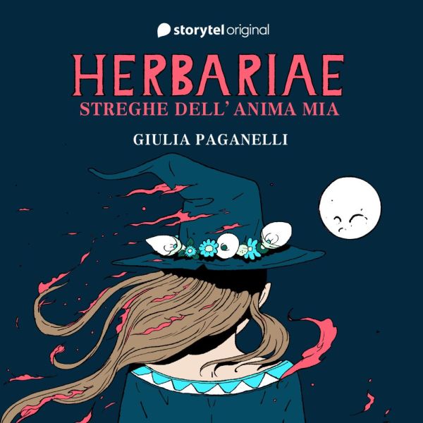 Herbariae, streghe dell'anima mia; il nuovo podcast Storytel di Giulia Paganelli