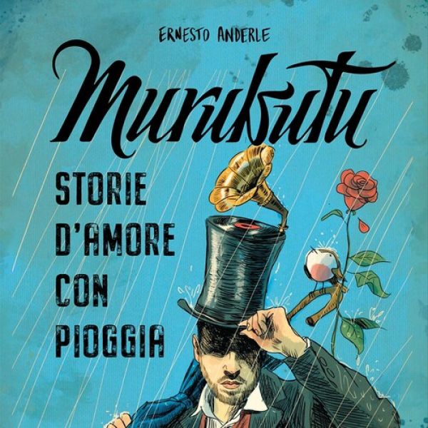 Murubutu. Storie d'amore con pioggia (Murubutu - Ernesto Anderle)